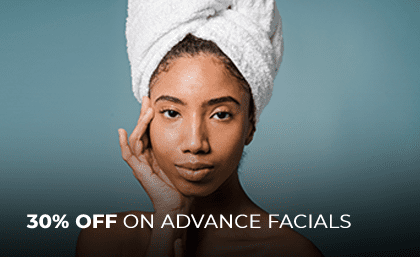 30% OFF ON ADVANCE FACIALS (First Time Trial)*