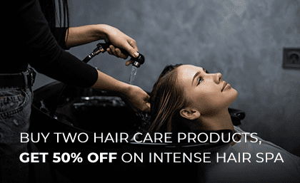 BUY TWO HAIR CARE PRODUCTS, GET 50% OFF ON INTENSE HAIR SPA*