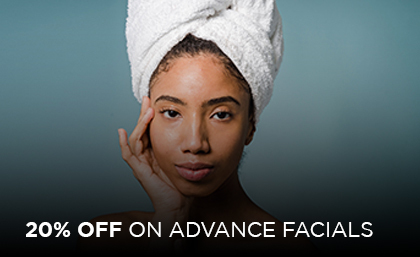 20% OFF ON ADVANCE FACIALS (First Time Trial)*
